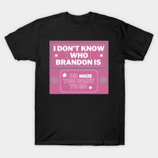 Pink I don't know who Brandon is T-Shirt